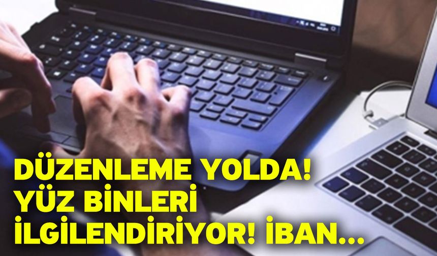 Düzenleme yolda: Yüz binleri ilgilendiriyor! İBAN...