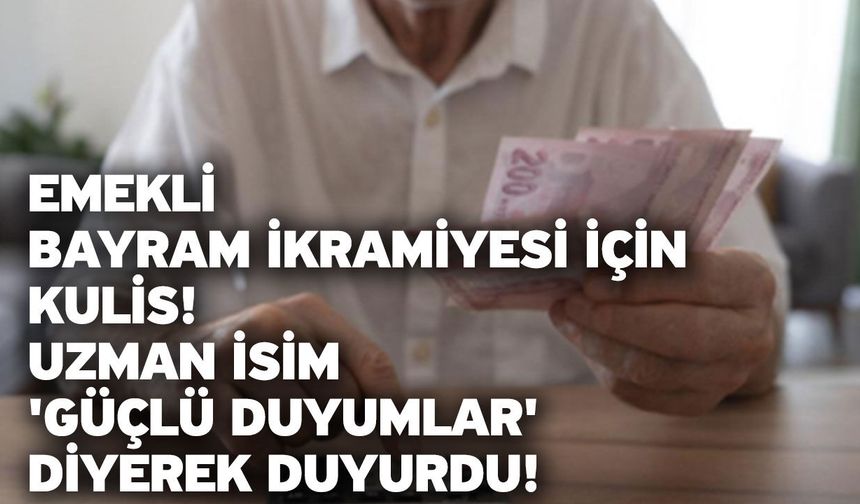 Emekli bayram ikramiyesi için kulis! Uzman isim 'güçlü duyumlar' diyerek duyurdu!