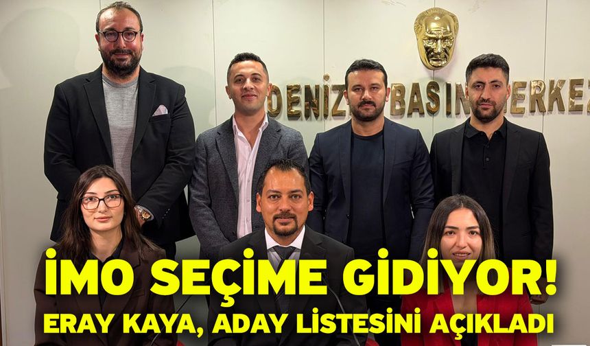 İMO seçime gidiyor! Eray Kaya, aday listesini açıkladı