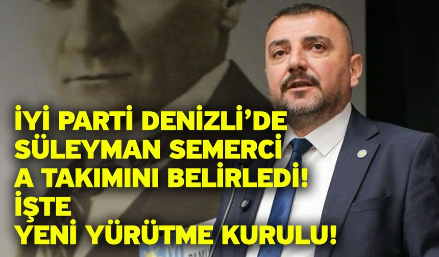 İYİ Parti Denizli’de Yeni Dönem Başladı! İl Başkanı Süleyman Semerci Ekibini Açıkladı