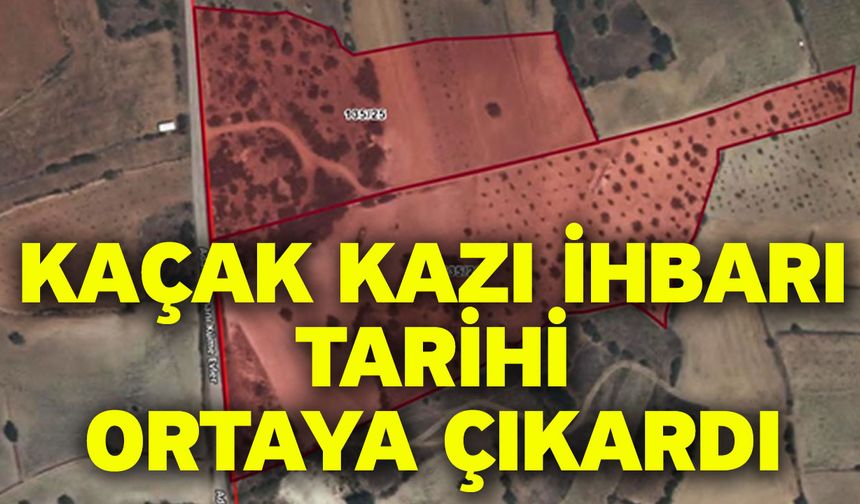 Kaçak Kazı İhbarı Tarihi Ortaya Çıkardı
