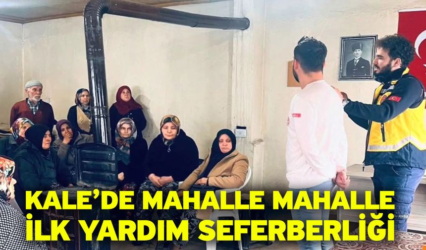 Kale’de mahalle mahalle ilk yardım seferberliği