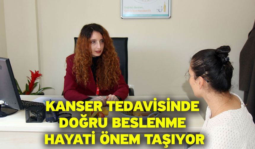 Kanser tedavisinde doğru beslenme hayati önem taşıyor