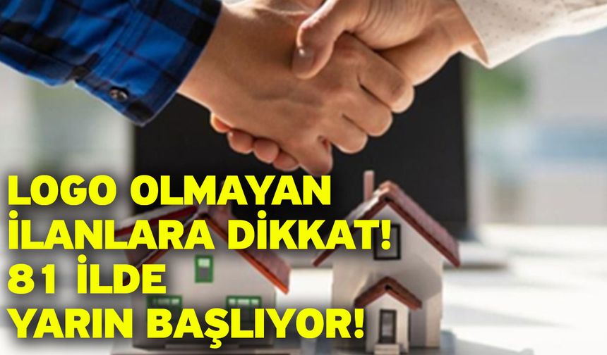 Logo olmayan ilanlara dikkat! 81 ilde yarın başlıyor!