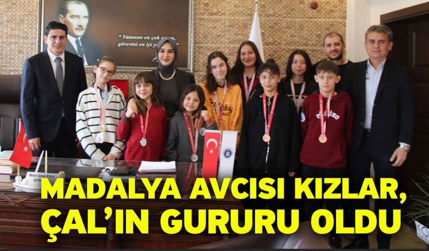Madalya Avcısı Kızlar, Çal’ın Gururu Oldu