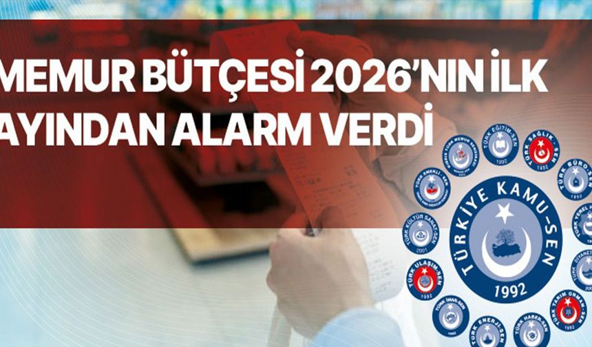 “Memur bütçesi 2026’nın ilk ayından alarm verdi”