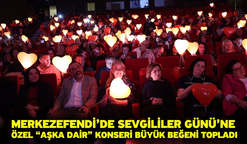 Merkezefendi’de Sevgililer Günü’ne Özel “Aşka Dair” Konseri Büyük Beğeni Topladı