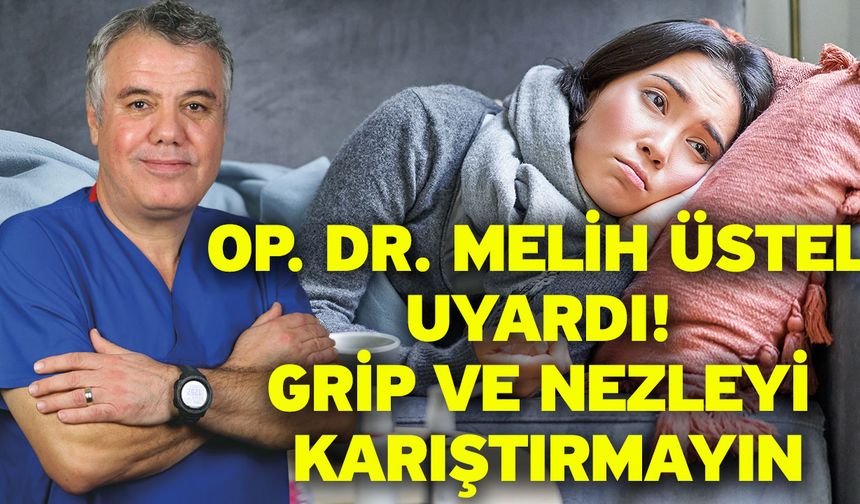 Op. Dr. Melih üstel uyardı! Grip ve nezleyi karıştırmayın