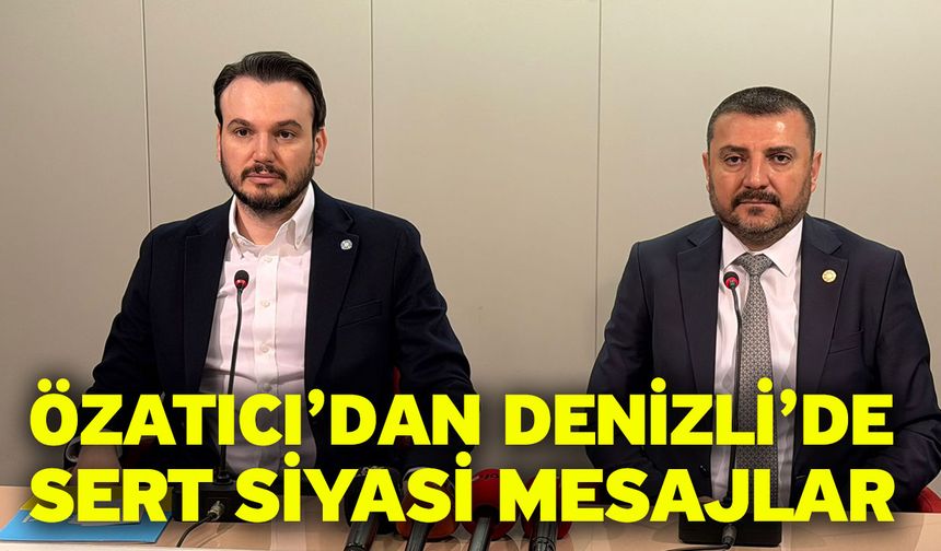 Özatıcı’dan Denizli’de Sert Siyasi Mesajlar