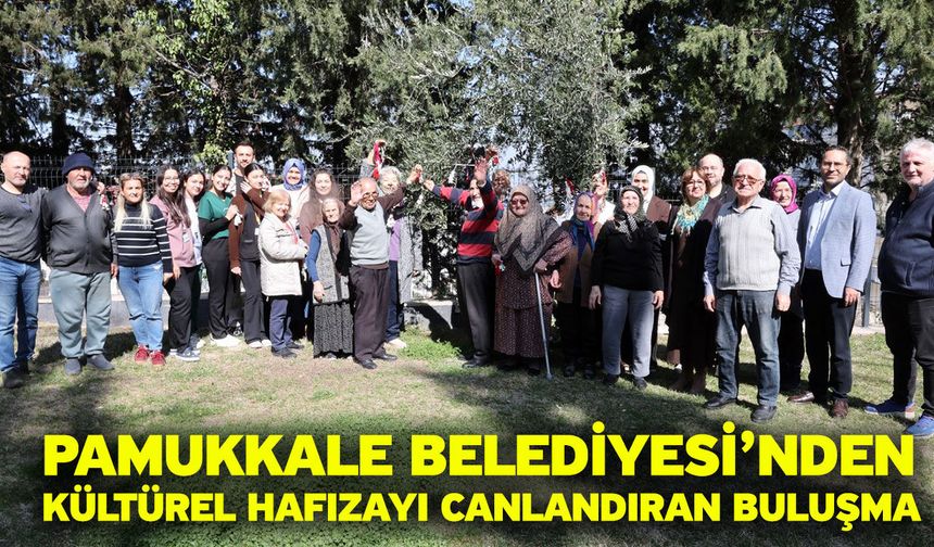 Pamukkale Belediyesi’nden Kültürel Hafızayı Canlandıran Buluşma