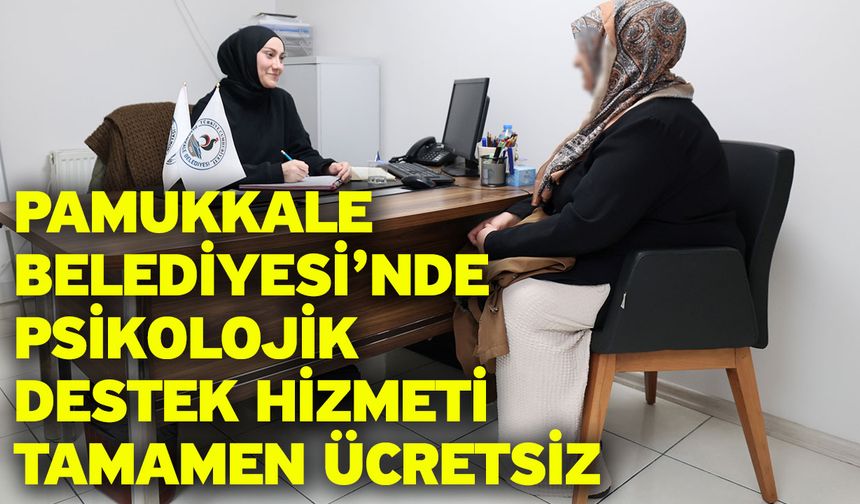 Pamukkale Belediyesi’nde Psikolojik Destek Hizmeti Tamamen Ücretsiz