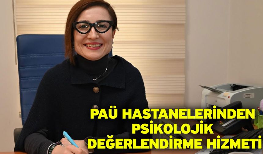 PAÜ Hastanelerinden Psikolojik Değerlendirme Hizmeti