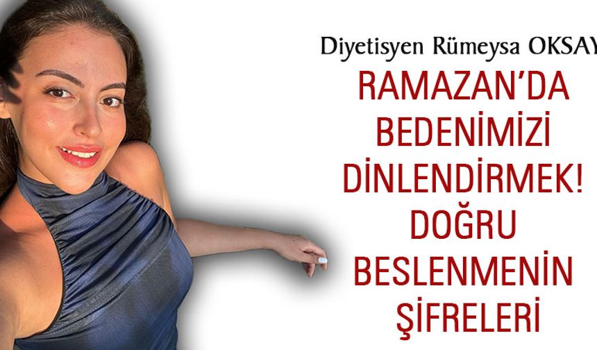 Ramazan’da Bedenimizi Dinlendirmek: Doğru Beslenmenin Şifreleri