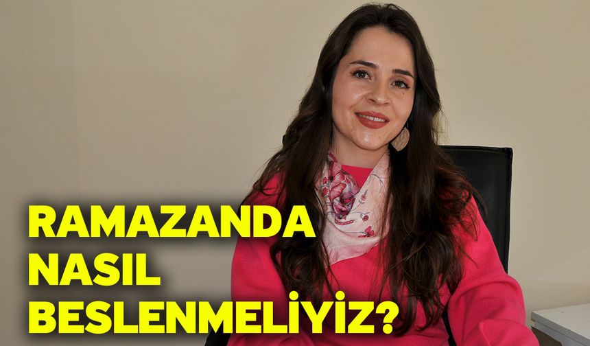 Ramazanda nasıl beslenmeliyiz?