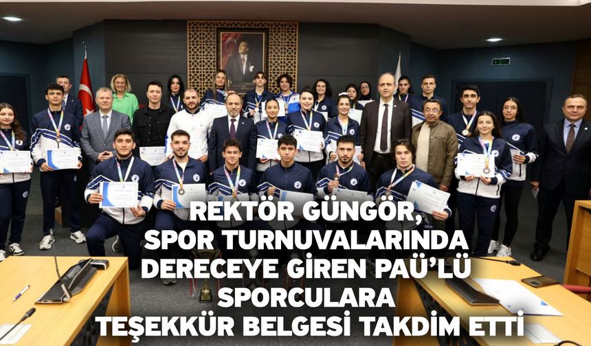 Rektör Güngör, Spor Turnuvalarında Dereceye Giren PAÜ’lü Sporculara Teşekkür Belgesi Takdim Etti