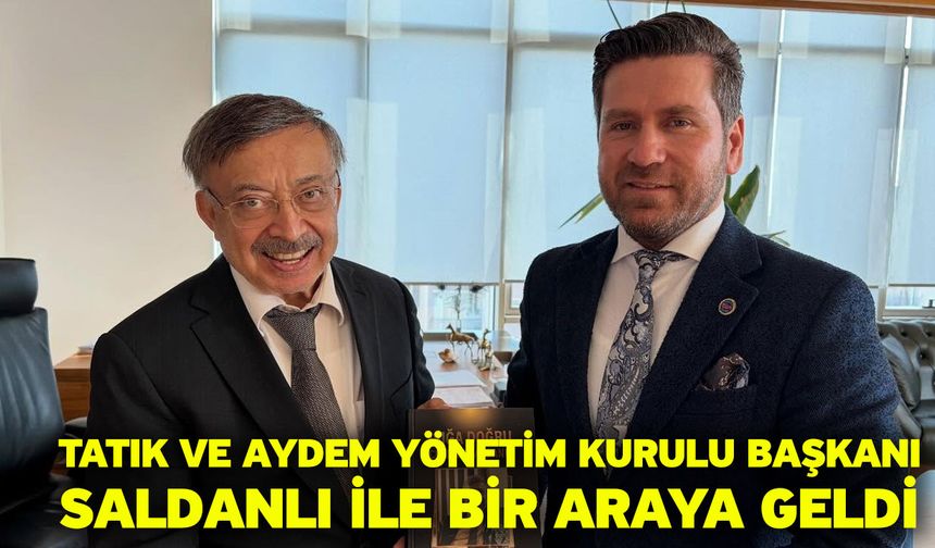 Tatık ve AYDEM Yönetim Kurulu Başkanı Saldanlı ile bir araya geldi