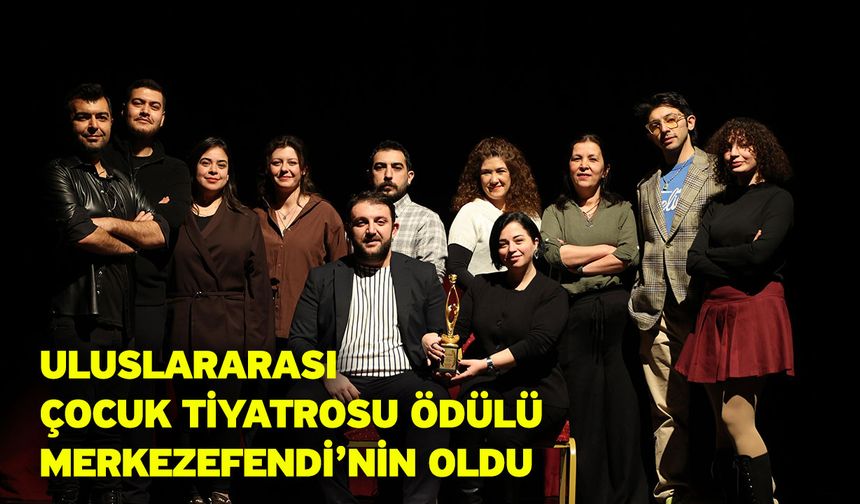 Sahneye dökülen emek, uluslararası ödülle karşılık buldu…