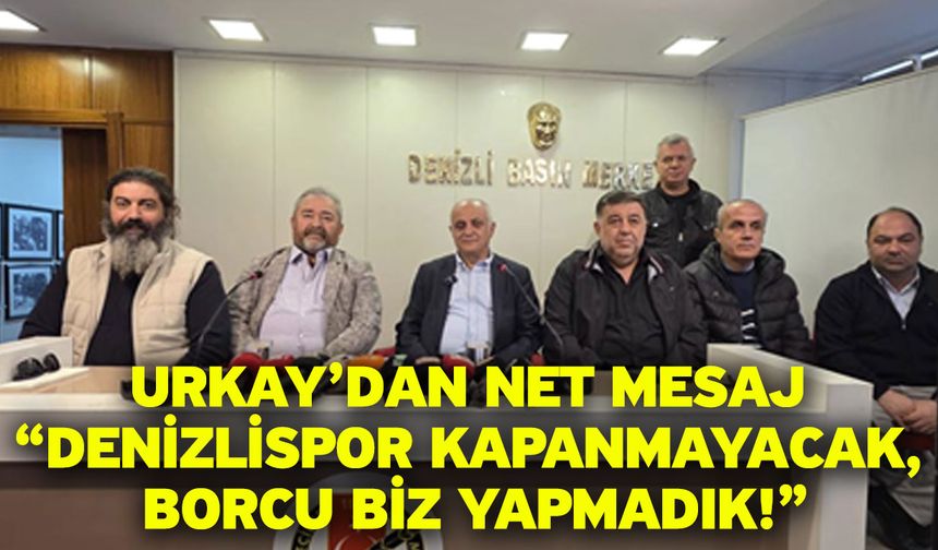 Urkay’dan net mesaj “Denizlispor kapanmayacak, borcu biz yapmadık!”