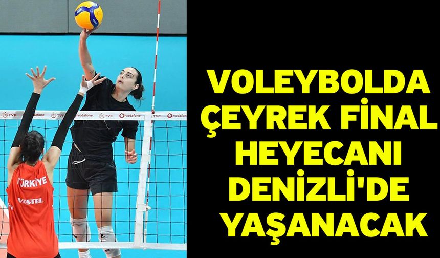 Voleybolda çeyrek final heyecanı Denizli'de yaşanacak
