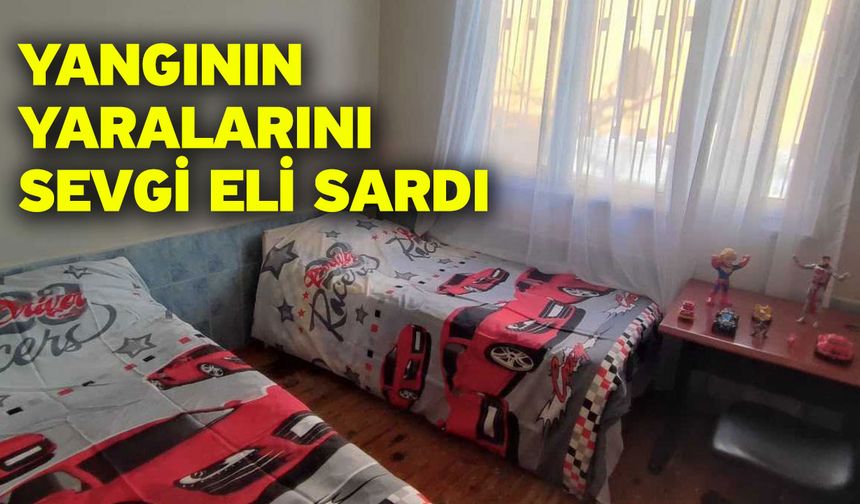 Yangının yaralarını Sevgi Eli sardı
