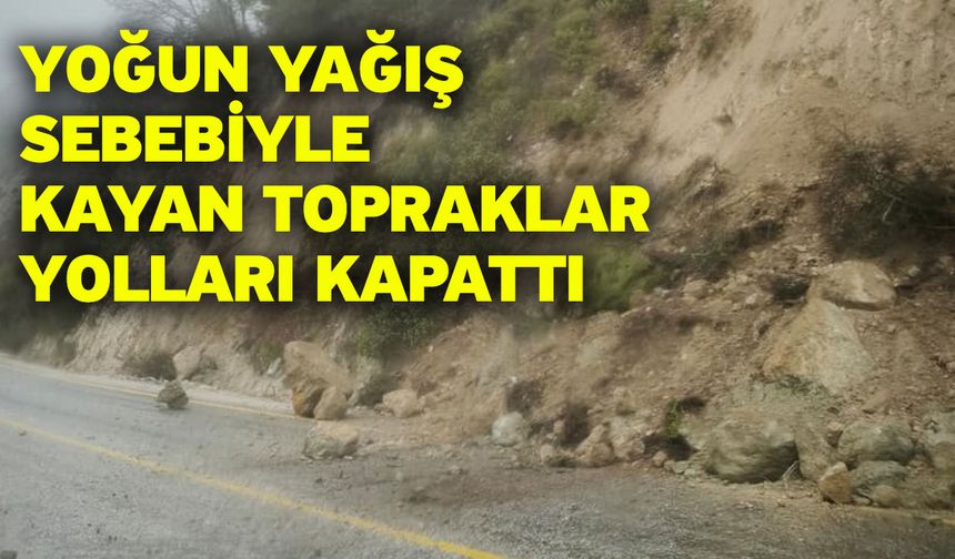 Yoğun yağış sebebiyle kayan topraklar yolları kapattı