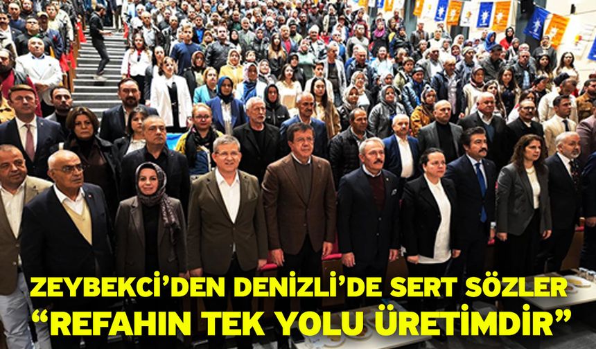 Zeybekci’den Denizli’de sert sözler “Refahın tek yolu üretimdir”