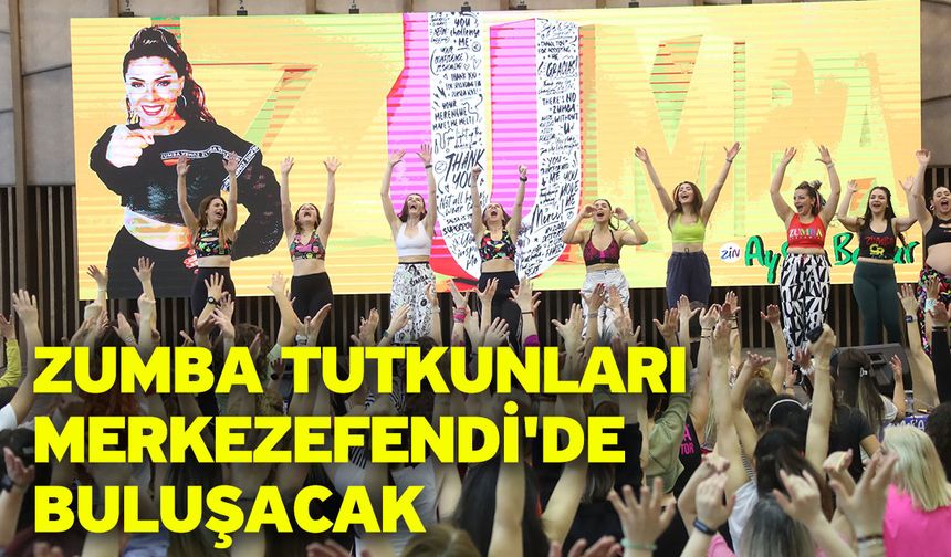 Zumba Tutkunları Merkezefendi'de Buluşacak