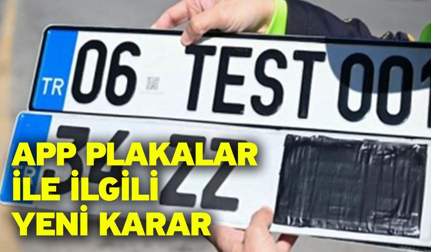 APP plakalar ile ilgili yeni karar