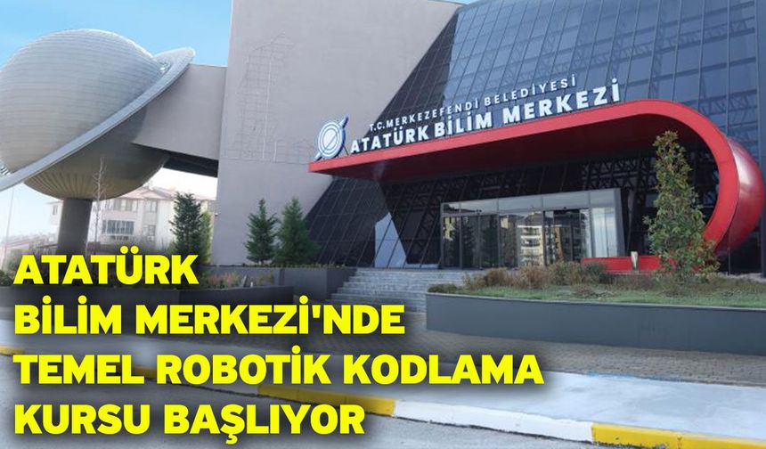 Atatürk Bilim Merkezi'nde Temel Robotik Kodlama Kursu Başlıyor