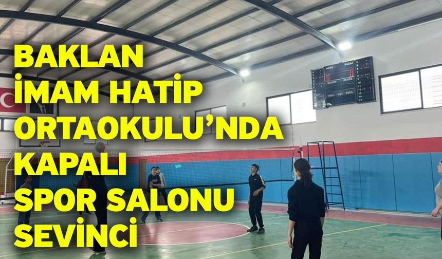 Baklan İmam Hatip Ortaokulu’nda Kapalı Spor Salonu Sevinci