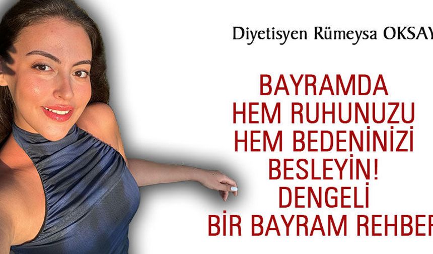Bayramda Hem Ruhunuzu Hem Bedeninizi Besleyin! Dengeli Bir Bayram Rehberi