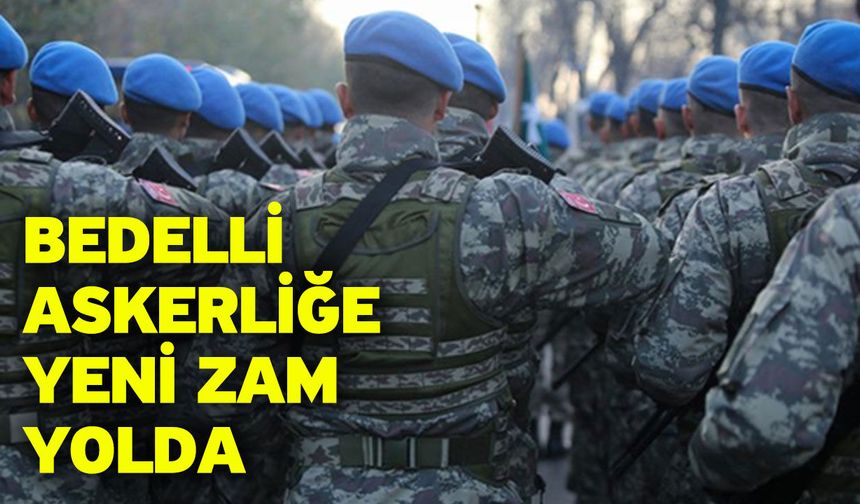 Bedelli Askerliğe Yeni Zam Yolda