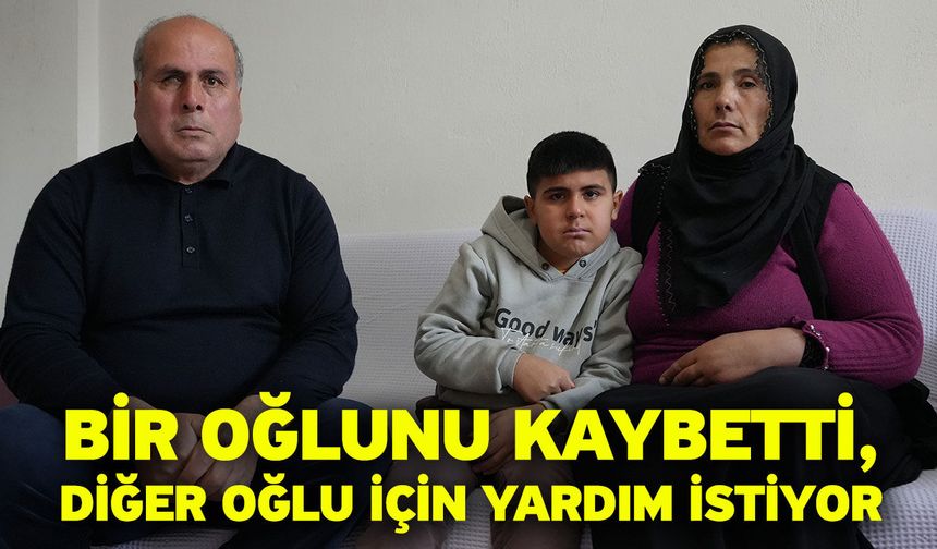 Bir oğlunu kaybetti, diğer oğlu için yardım istiyor