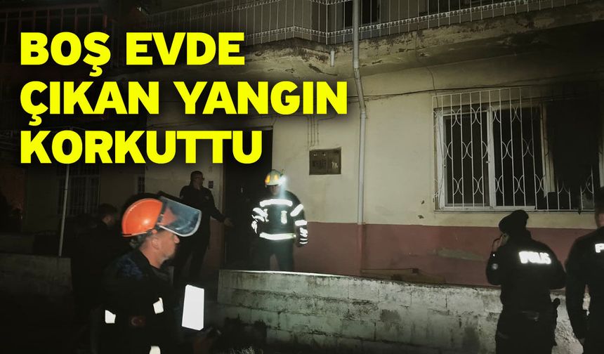Boş evde çıkan yangın korkuttu
