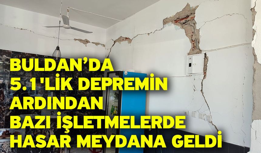 Buldan’da 5.1'lik depremin ardından bazı işletmelerde hasar meydana geldi