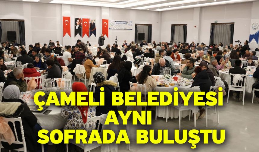 Çameli Belediyesi aynı sofrada buluştu