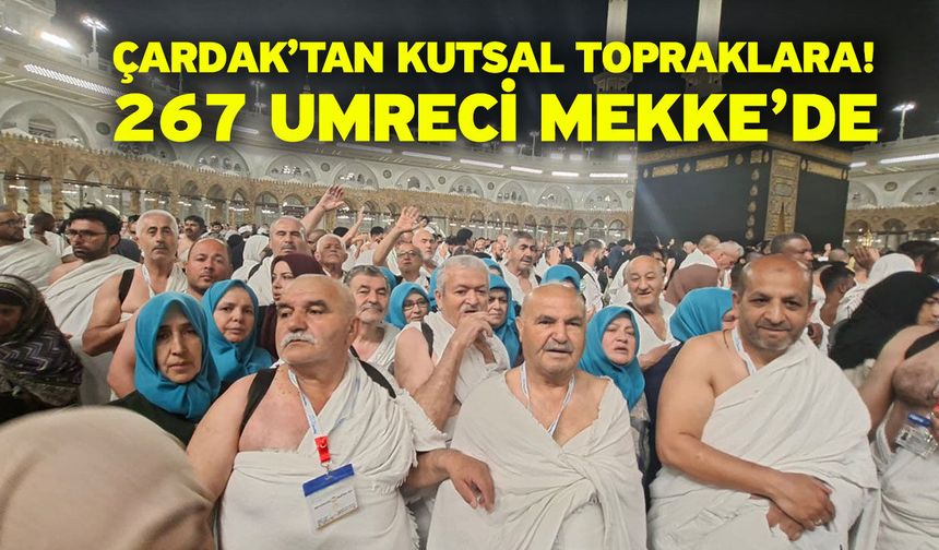 Çardak’tan Kutsal Topraklara! 267 Umreci Mekke’de