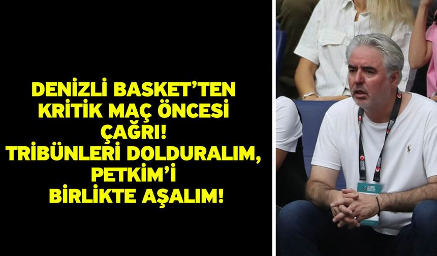Denizli Basket’ten Kritik Maç Öncesi Çağrı! Tribünleri Dolduralım, Petkim’i Birlikte Aşalım!