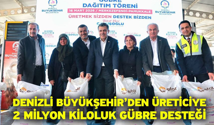 Denizli Büyükşehir’den 9 bin 847 üreticiye gübre desteği