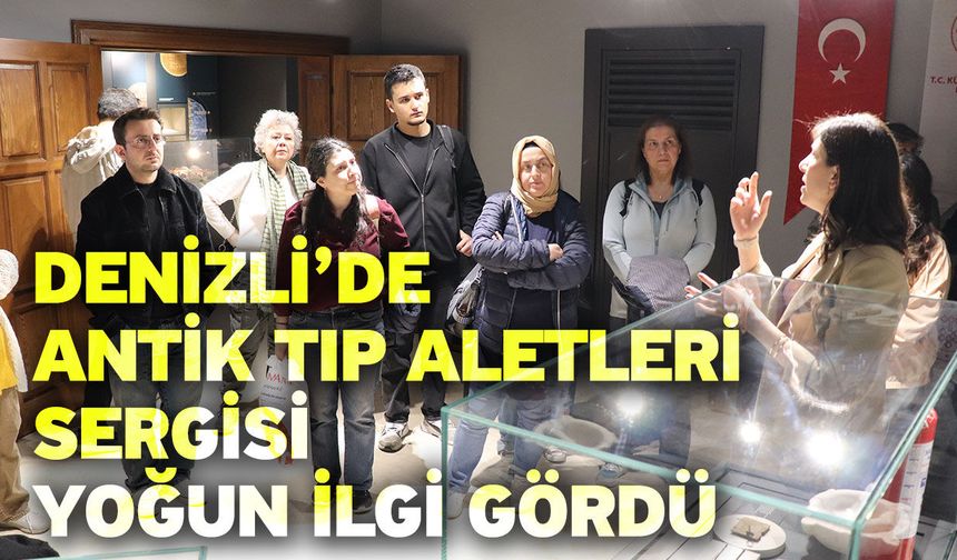 Denizli’de Antik Tıp Aletleri Sergisi yoğun ilgi gördü