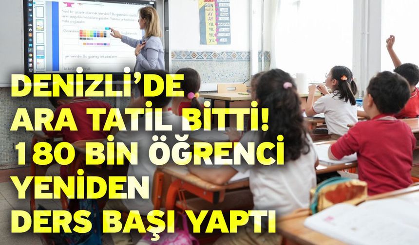 Denizli’de Ara Tatil Bitti! 180 Bin Öğrenci Yeniden Ders Başı Yaptı