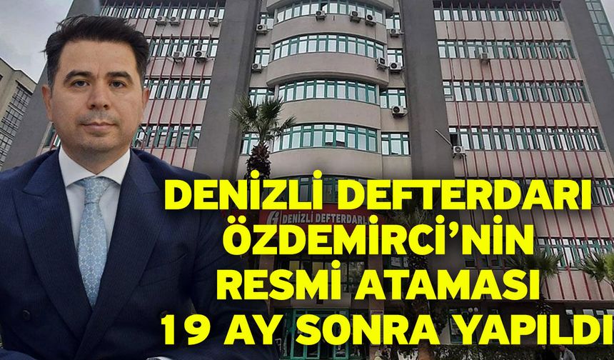 Denizli Defterdarı Özdemirci’nin resmi ataması 19 ay sonra yapıldı