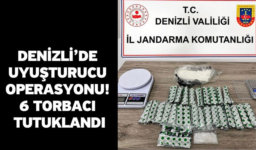 Denizli’de Uyuşturucu Operasyonu! 6 Torbacı Tutuklandı