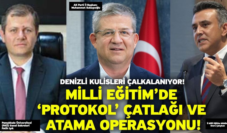 Denizli kulisleri çalkalanıyor! Milli Eğitim’de ‘protokol’ çatlağı ve atama operasyonu!