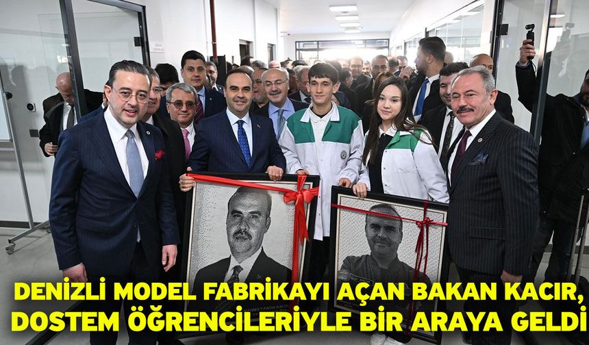 Denizli Model Fabrikayı açan Bakan Kacır, DOSTEM öğrencileriyle bir araya geldi