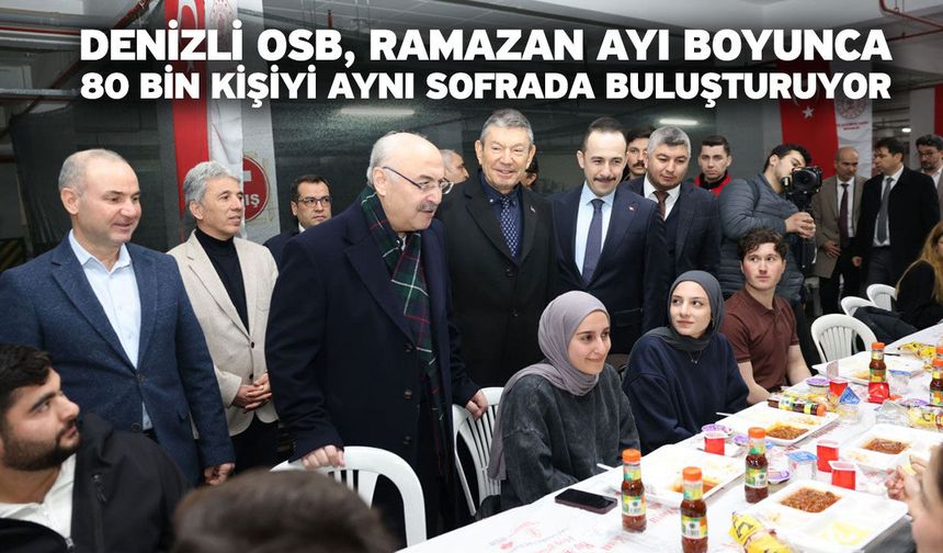 Denizli OSB, Ramazan Ayı Boyunca 80 Bin Kişiyi Aynı Sofrada Buluşturuyor