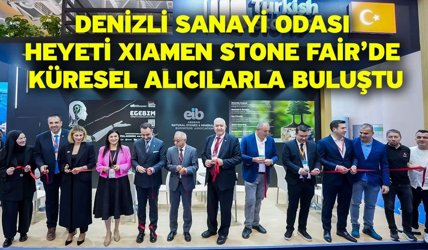 Denizli Sanayi Odası heyeti Xıamen Stone Fair’de küresel alıcılarla buluştu
