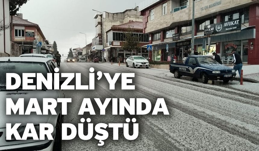 Denizli’ye Mart ayında kar düştü