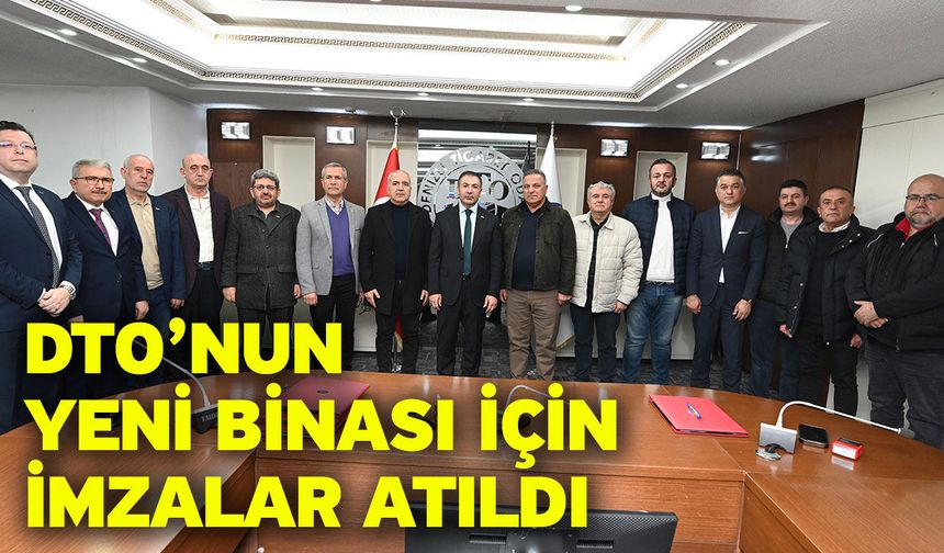 DTO’nun yeni binası için imzalar atıldı