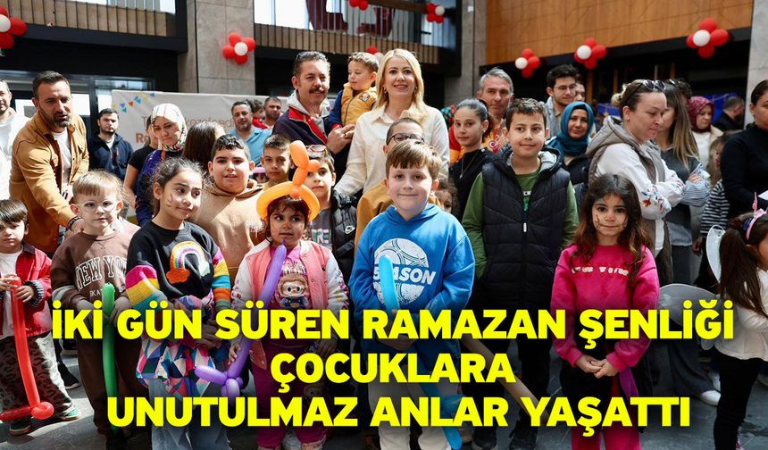 İki Gün Süren Ramazan Şenliği Çocuklara Unutulmaz Anlar Yaşattı